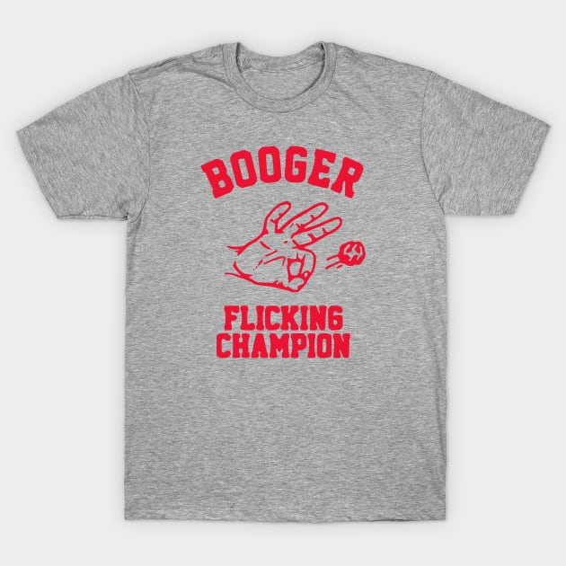 Booger Flicking Champion T-Shirt by flimflamsam